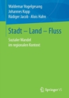Image for Stadt – Land – Fluss : Sozialer Wandel im regionalen Kontext