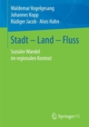 Image for Stadt - Land - Fluss: Sozialer Wandel im regionalen Kontext