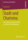 Image for Stadt und Charisma: Eine akteurszentrierte Studie in Zeiten der Schrumpfung