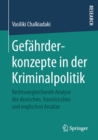 Image for Gefahrderkonzepte in der Kriminalpolitik : Rechtsvergleichende Analyse der deutschen, franzoesischen und englischen Ansatze