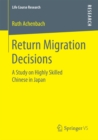 Image for Return Migration Decisions: A Study on Highly Skilled Chinese in Japan