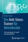 Image for Der Anti-Stress-Trainer fur Betriebsrate : Nicht untergehen im Strudel der Rollenkonflikte