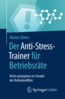 Image for Der Anti-Stress-Trainer fur Betriebsrate: Nicht untergehen im Strudel der Rollenkonflikte
