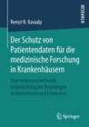Image for Der Schutz von Patientendaten fur die medizinische Forschung in Krankenhausern : Eine rechtsvergleichende Untersuchung der Regelungen in Deutschland und Frankreich