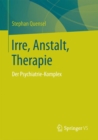 Image for Irre, Anstalt, Therapie : Der Psychiatrie-Komplex