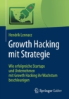 Image for Growth Hacking mit Strategie : Wie erfolgreiche Startups und Unternehmen mit Growth Hacking ihr Wachstum beschleunigen
