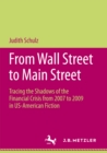 Image for From Wall Street to Main Street: Tracing the Shadows of the Financial Crisis from 2007 to 2009 in US-American Fiction