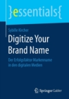 Image for Digitize Your Brand Name : Der Erfolgsfaktor Markenname in den digitalen Medien