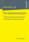 Image for Die Kulturkonzeption: Stadtentwicklung und Kulturpolitik am Beispiel der Stadt Ravensburg