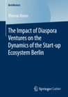 Image for The Impact of Diaspora Ventures on the Dynamics of the Start-up Ecosystem Berlin
