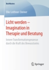 Image for Licht werden - Imagination in Therapie und Beratung: Innere Transformationsprozesse durch die Kraft des Bewusstseins