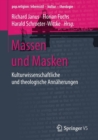 Image for Massen und Masken : Kulturwissenschaftliche und theologische Annaherungen