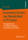 Image for Inszenierte Formen von Mannlichkeit in TV-Serien: Fursorglichkeit und die Stabilitat mannlicher Herrschaft in Six Feet Under