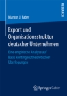 Image for Export und Organisationsstruktur deutscher Unternehmen: Eine empirische Analyse auf Basis kontingenztheoretischer Uberlegungen