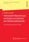 Image for Professionelle Wahrnehmung und Analyse von Unterricht durch Mathematiklehrkrafte: Eine fallrekonstruktive Studie