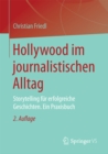 Image for Hollywood im journalistischen Alltag: Storytelling fur erfolgreiche Geschichten. Ein Praxisbuch