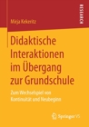 Image for Didaktische Interaktionen im Ubergang zur Grundschule : Zum Wechselspiel von Kontinuitat und Neubeginn