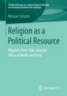 Image for Religion as a political resource: migrants from Sub-Saharan Africa in Berlin and Paris