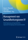 Image for Management von Gesundheitsregionen IV: : Bedarfsplanung und ganzheitliche regionale Versorgung und Zusammenarbeit.