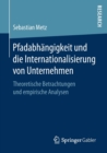 Image for Pfadabhangigkeit und die Internationalisierung von Unternehmen : Theoretische Betrachtungen und empirische Analysen