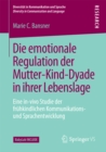 Image for Die emotionale Regulation der Mutter-Kind-Dyade in ihrer Lebenslage: Eine in-vivo Studie der fruhkindlichen Kommunikations- und Sprachentwicklung. (BabyLab INCLUDE)