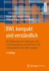 Image for Bwl Kompakt Und Verstandlich: Fur Studierende Von Ingenieurs- Und It-studiengangen Sowie Fur Fach- Und Fuhrungskrafte Ohne Bwl-studium