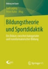 Image for Bildungstheorie und Sportdidaktik : Ein Diskurs zwischen kategorialer und transformatorischer Bildung
