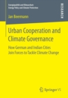 Image for Urban Cooperation and Climate Governance : How German and Indian Cities Join Forces to Tackle Climate Change
