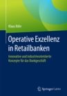 Image for Operative Exzellenz in Retailbanken: Innovative und industrieorientierte Konzepte fur das Bankgeschaft