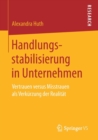 Image for Handlungsstabilisierung in Unternehmen : Vertrauen versus Misstrauen als Verkurzung der Realitat