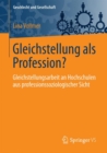 Image for Gleichstellung als Profession?: Gleichstellungsarbeit an Hochschulen aus professionssoziologischer Sicht