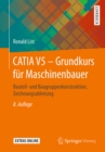 Image for CATIA V5 - Grundkurs fur Maschinenbauer: Bauteil- und Baugruppenkonstruktion, Zeichnungsableitung