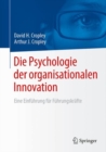 Image for Die Psychologie der organisationalen Innovation: Eine Einfuhrung fur Fuhrungskrafte