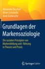 Image for Grundlagen der Markensoziologie : Die sozialen Prinzipien von Markenbildung und -fuhrung in Theorie und Praxis