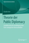Image for Theorie der Public Diplomacy : Sozialtheoretische Grundlegung einer Form strategischer Kommunikation