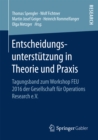 Image for Entscheidungsunterstutzung in Theorie und Praxis: Tagungsband zum Workshop FEU 2016 der Gesellschaft fur Operations Research e.V.