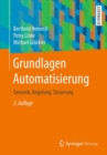 Image for Grundlagen Automatisierung : Sensorik, Regelung, Steuerung