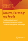 Image for Muslime, Fluchtlinge und Pegida: Sozialpsychologische und kommunikationswissenschaftliche Studien in Zeiten globaler Bedrohungen