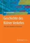 Image for Geschichte des Koelner Verkehrs : 3000 Jahre Mobilitat im Rheinland
