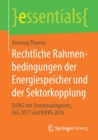 Image for Rechtliche Rahmenbedingungen der Energiespeicher und der Sektorkopplung : EnWG mit Strommarktgesetz, EEG 2017 und KWKG 2016