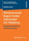 Image for Mehrdimensionale Magnet-Partikel-Spektroskopie und -Bildgebung : Physikalische Modellierung und Instrumentierung