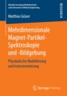 Image for Mehrdimensionale Magnet-Partikel-Spektroskopie und -Bildgebung: Physikalische Modellierung und Instrumentierung