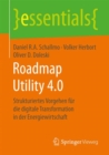 Image for Roadmap Utility 4.0 : Strukturiertes Vorgehen fur die digitale Transformation in der Energiewirtschaft