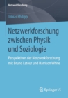 Image for Netzwerkforschung zwischen Physik und Soziologie : Perspektiven der Netzwerkforschung mit Bruno Latour und Harrison White
