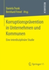 Image for Korruptionspravention in Unternehmen und Kommunen: Eine interdisziplinare Studie