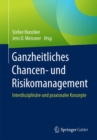 Image for Ganzheitliches Chancen- und Risikomanagement : Interdisziplinare und praxisnahe Konzepte