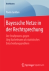 Image for Bayessche Netze in der Rechtsprechung: Der Strafprozess gegen Jorg Kachelmann als statistisches Entscheidungsproblem