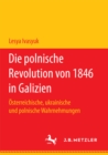 Image for Die polnische Revolution von 1846 in Galizien: Osterreichische, ukrainische und polnische Wahrnehmungen