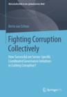Image for Fighting corruption collectively  : how successful are sector-specific coordinated governace initiatives in curbing corruption?
