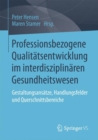 Image for Professionsbezogene Qualitatsentwicklung im interdisziplinaren Gesundheitswesen : Gestaltungsansatze, Handlungsfelder und Querschnittsbereiche